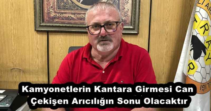 Kamyonetlerin Kantara Girmesi Can Çekişen Arıcılığın Sonu Olacaktır