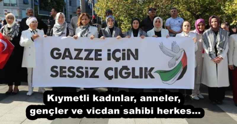 Kıymetli kadınlar, anneler, gençler ve vicdan sahibi herkes…