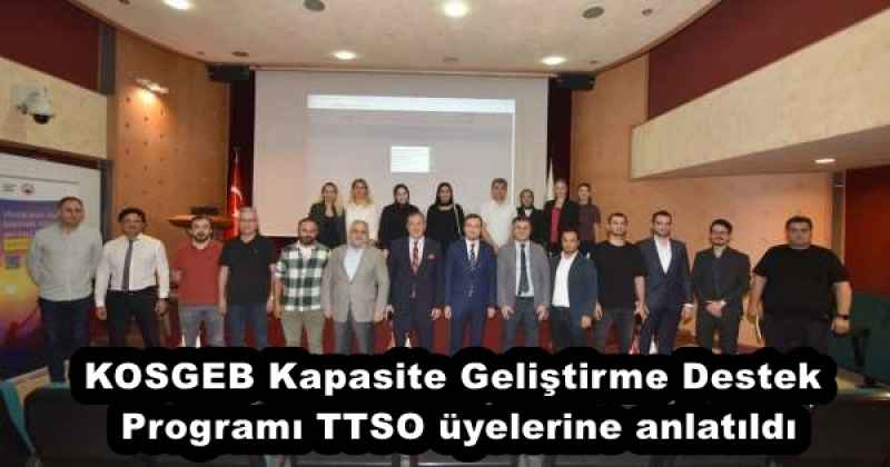 KOSGEB Kapasite Geliştirme Destek Programı TTSO üyelerine anlatıldı