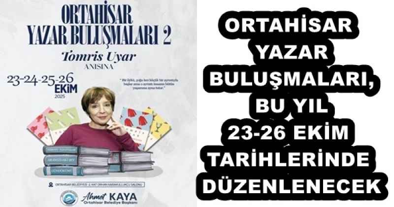 ORTAHİSAR YAZAR BULUŞMALARI, BU YIL 23-26 EKİM TARİHLERİNDE DÜZENLENECEK