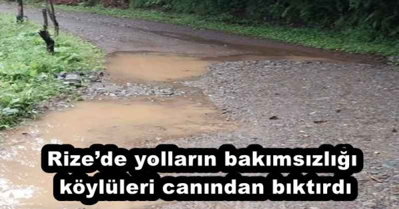 Rize’de yolların bakımsızlığı köylüleri canından bıktırdı
