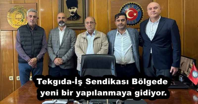 Tekgıda-İş Sendikası Bölgede yeni bir yapılanmaya gidiyor.