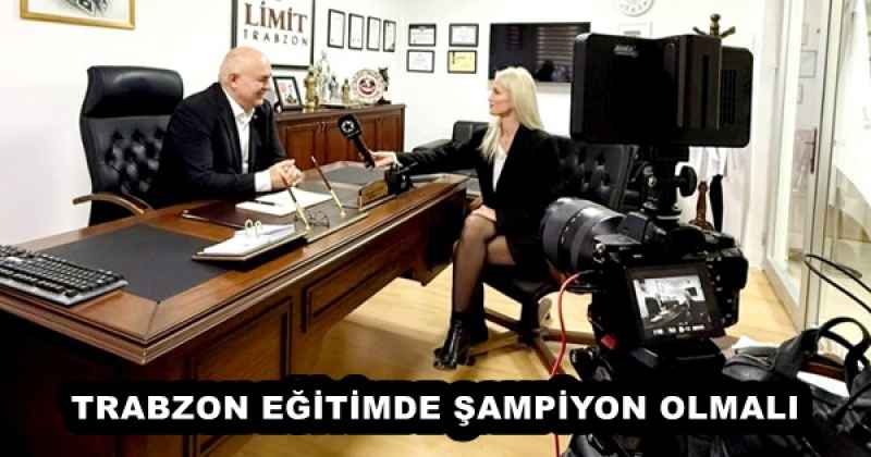 TRABZON EĞİTİMDE ŞAMPİYON OLMALI