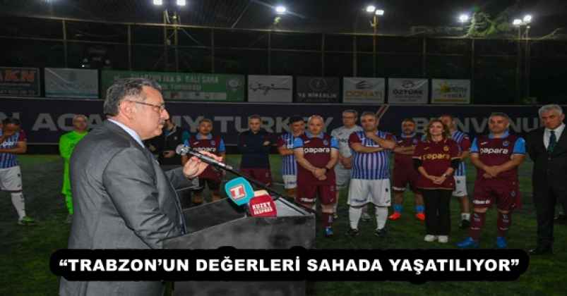 “TRABZON’UN DEĞERLERİ SAHADA YAŞATILIYOR”