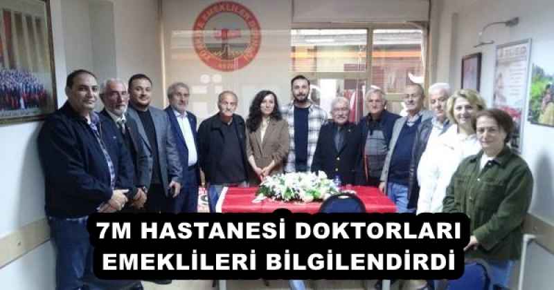 7M HASTANESİ DOKTORLARI EMEKLİLERİ BİLGİLENDİRDİ