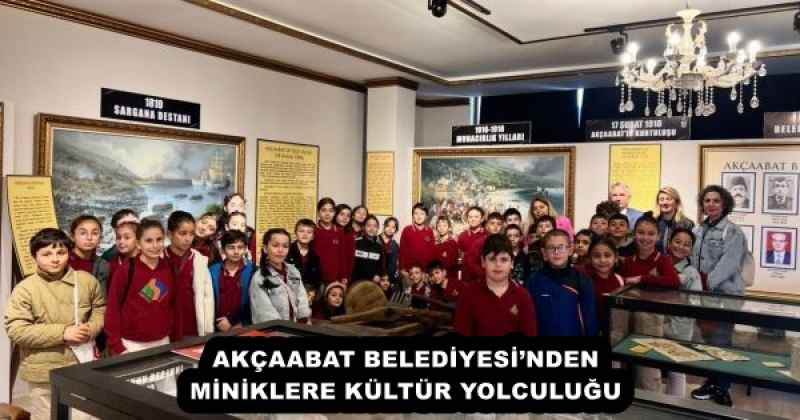AKÇAABAT BELEDİYESİ’NDEN MİNİKLERE KÜLTÜR YOLCULUĞU