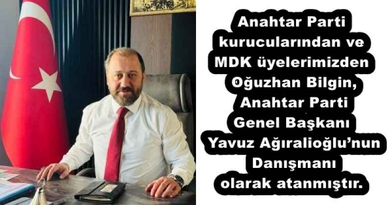 Anahtar Parti kurucularından ve MDK üyelerimizden Oğuzhan Bilgin, Anahtar Parti Genel Başkanı Yavuz Ağıralioğlu’nun Danışmanı olarak atanmıştır.