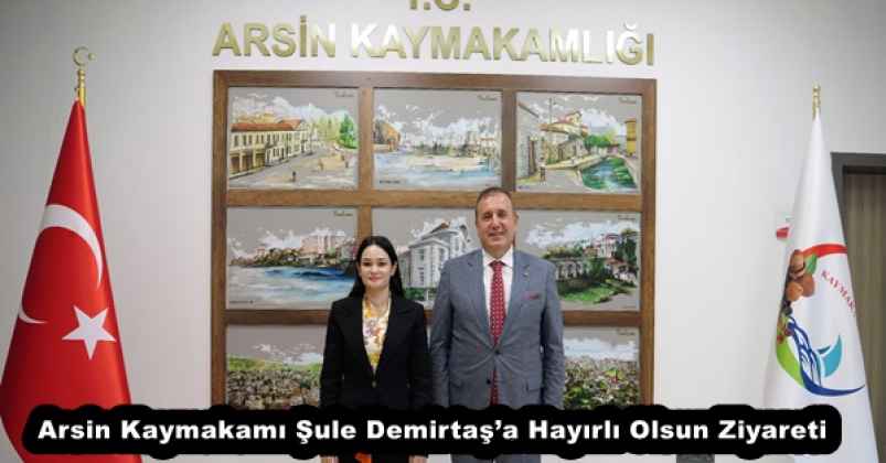 Arsin Kaymakamı Şule Demirtaş’a Hayırlı Olsun Ziyareti