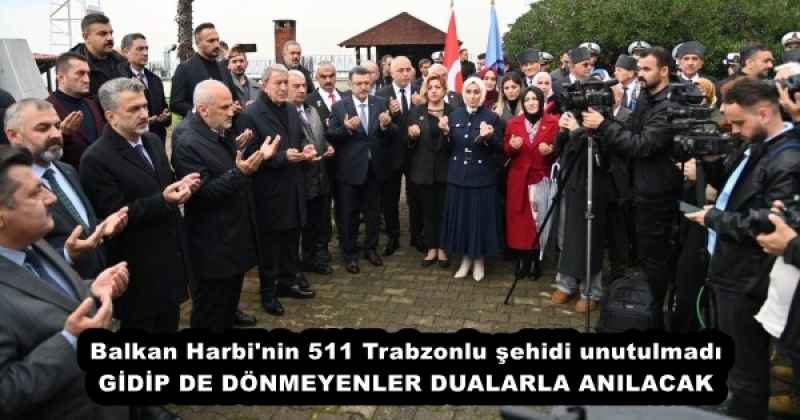 Balkan Harbi'nin 511 Trabzonlu şehidi unutulmadı GİDİP DE DÖNMEYENLER DUALARLA ANILACAK