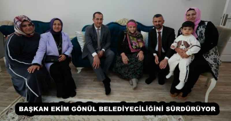 BAŞKAN EKİM GÖNÜL BELEDİYECİLİĞİNİ SÜRDÜRÜYOR