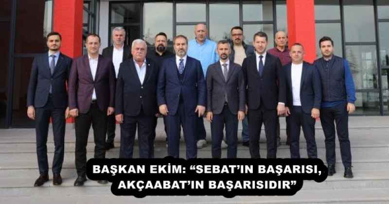 BAŞKAN EKİM: “SEBAT’IN BAŞARISI, AKÇAABAT’IN BAŞARISIDIR”