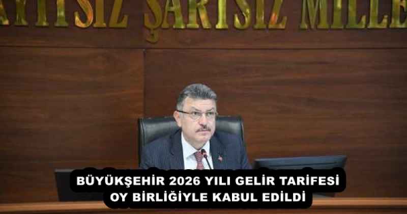 BÜYÜKŞEHİR 2026 YILI GELİR TARİFESİ OY BİRLİĞİYLE KABUL EDİLDİ