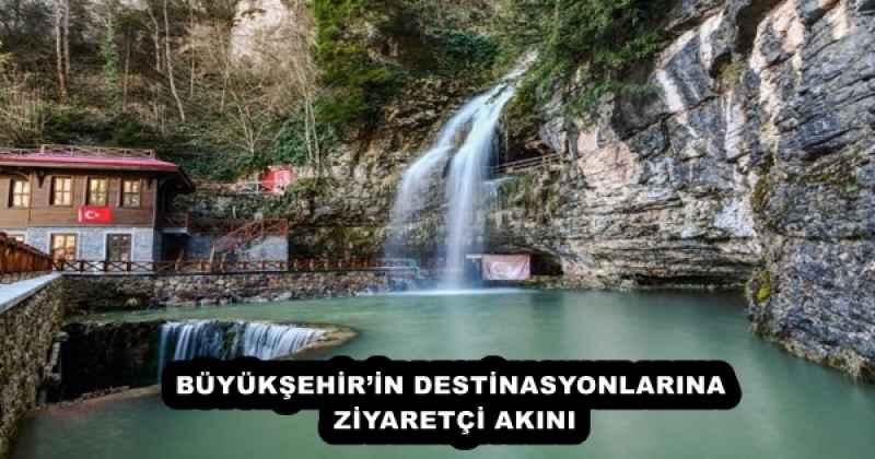 BÜYÜKŞEHİR’İN DESTİNASYONLARINA ZİYARETÇİ AKINI