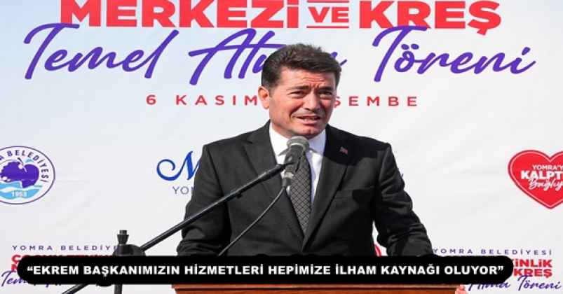 “EKREM BAŞKANIMIZIN HİZMETLERİ HEPİMİZE İLHAM KAYNAĞI OLUYOR”