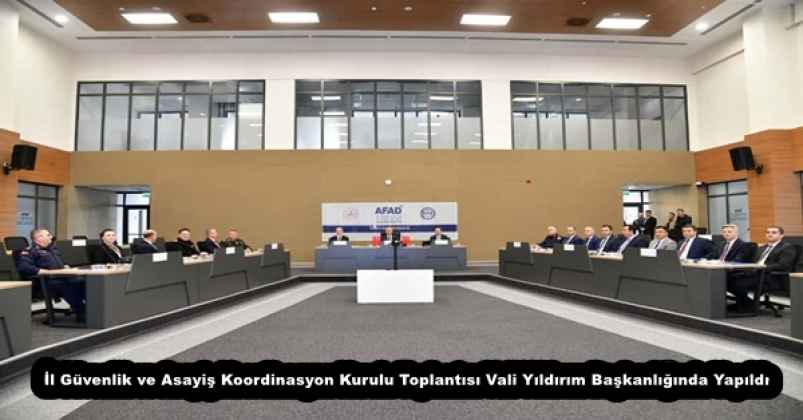 İl Güvenlik ve Asayiş Koordinasyon Kurulu Toplantısı Vali Yıldırım Başkanlığında Yapıldı