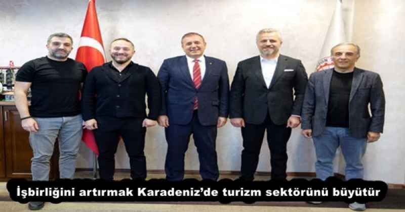 İşbirliğini artırmak Karadeniz’de turizm sektörünü büyütür