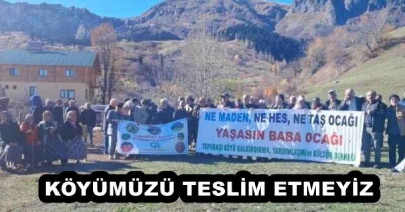 KÖYÜMÜZÜ TESLİM ETMEYİZ
