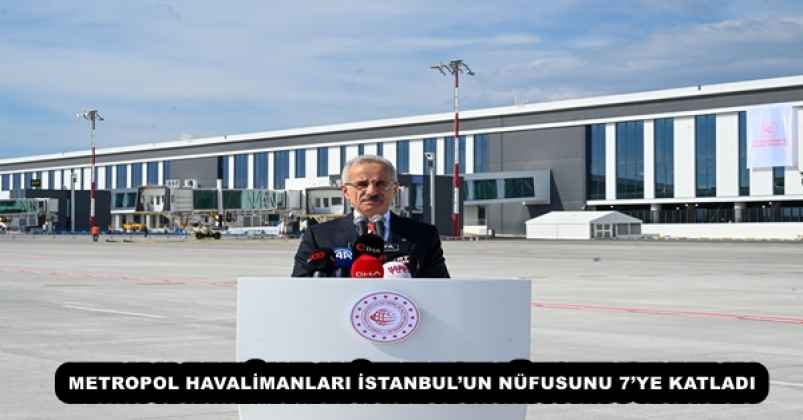 METROPOL HAVALİMANLARI İSTANBUL’UN NÜFUSUNU 7’YE KATLADI