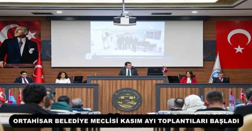 ORTAHİSAR BELEDİYE MECLİSİ KASIM AYI TOPLANTILARI BAŞLADI