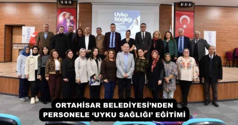 ORTAHİSAR BELEDİYESİ’NDEN PERSONELE ‘UYKU SAĞLIĞI’ EĞİTİMİ