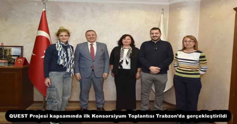 QUEST Projesi kapsamında ilk Konsorsiyum Toplantısı Trabzon’da gerçekleştirildi