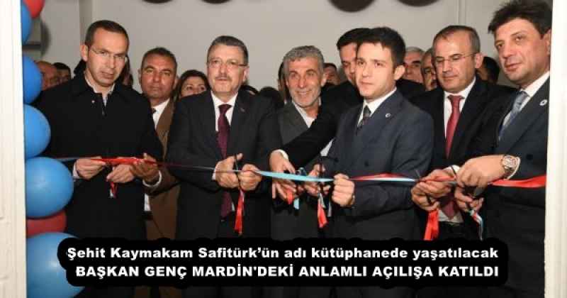 Şehit Kaymakam Safitürk’ün adı kütüphanede yaşatılacak  BAŞKAN GENÇ MARDİN'DEKİ ANLAMLI AÇILIŞA KATILDI