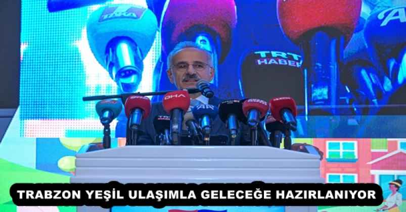 TRABZON YEŞİL ULAŞIMLA GELECEĞE HAZIRLANIYOR