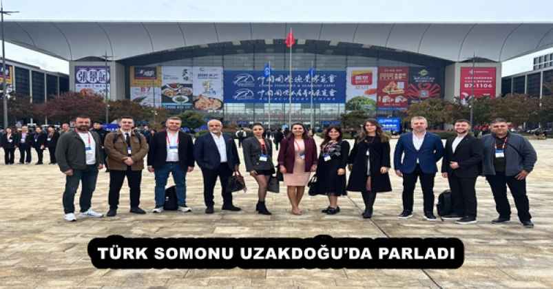 TÜRK SOMONU UZAKDOĞU’DA PARLADI