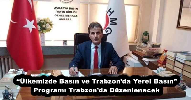 “Ülkemizde Basın ve Trabzon’da Yerel Basın” Programı Trabzon’da Düzenlenecek