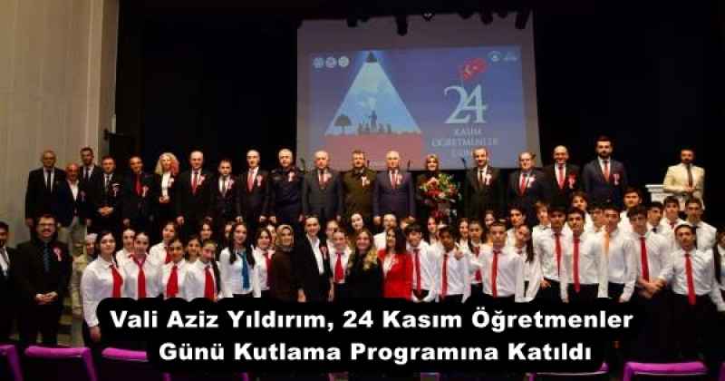 Vali Aziz Yıldırım, 24 Kasım Öğretmenler Günü Kutlama Programına Katıldı