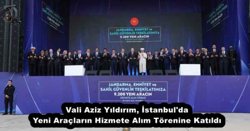 Vali Aziz Yıldırım, İstanbul'da Yeni Araçların Hizmete Alım Törenine Katıldı