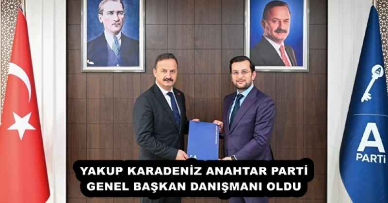 YAKUP KARADENİZ ANAHTAR PARTİ GENEL BAŞKAN DANIŞMANI OLDU