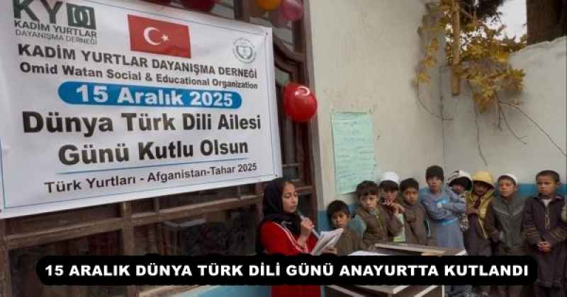 15 ARALIK DÜNYA TÜRK DİLİ GÜNÜ ANAYURTTA KUTLANDI