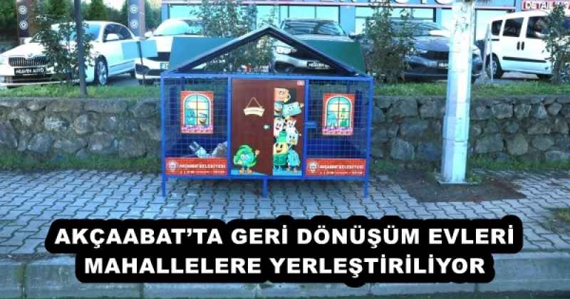 AKÇAABAT’TA GERİ DÖNÜŞÜM EVLERİ MAHALLELERE YERLEŞTİRİLİYOR