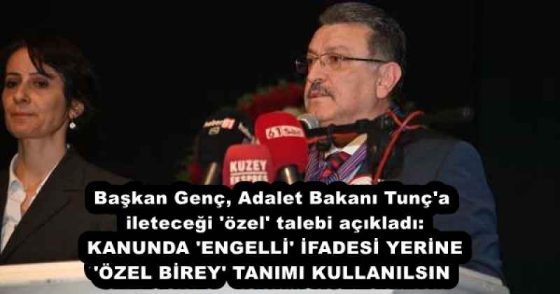 Başkan Genç, Adalet Bakanı Tunç'a ileteceği 'özel' talebi açıkladı: KANUNDA 'ENGELLİ' İFADESİ YERİNE 'ÖZEL BİREY' TANIMI KULLANILSIN