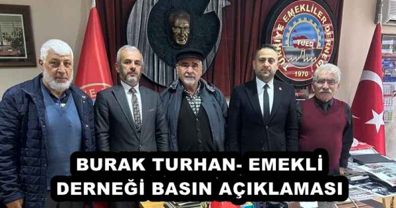 BURAK TURHAN- EMEKLİ DERNEĞİ BASIN AÇIKLAMASI