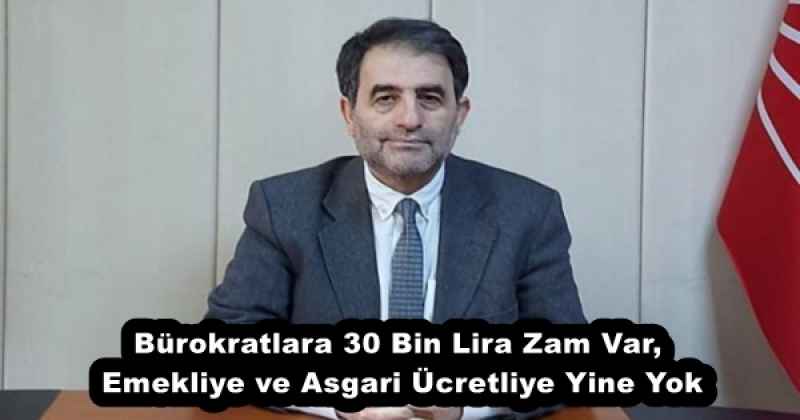 Bürokratlara 30 Bin Lira Zam Var, Emekliye ve Asgari Ücretliye Yine Yok