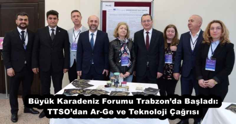 Büyük Karadeniz Forumu Trabzon’da Başladı: TTSO’dan Ar-Ge ve Teknoloji Çağrısı