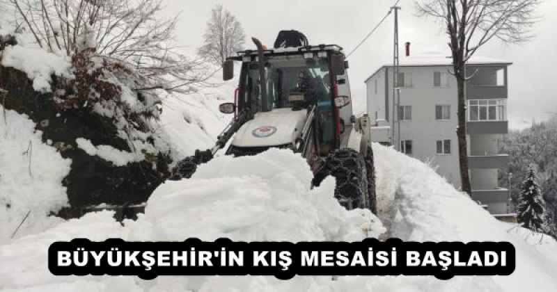 BÜYÜKŞEHİR'İN KIŞ MESAİSİ BAŞLADI