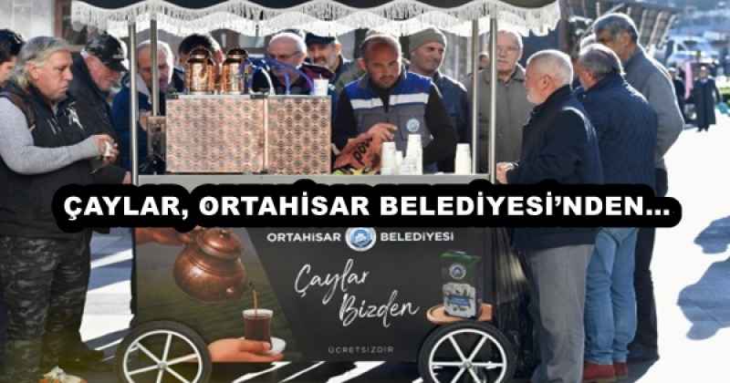 ÇAYLAR, ORTAHİSAR BELEDİYESİ’NDEN…