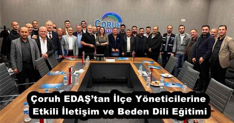 Çoruh EDAŞ’tan İlçe Yöneticilerine Etkili İletişim ve Beden Dili Eğitimi