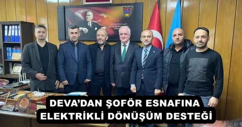 DEVA’DAN ŞOFÖR ESNAFINA ELEKTRİKLİ DÖNÜŞÜM DESTEĞİ