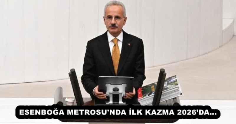 ESENBOĞA METROSU'NDA İLK KAZMA 2026’DA...