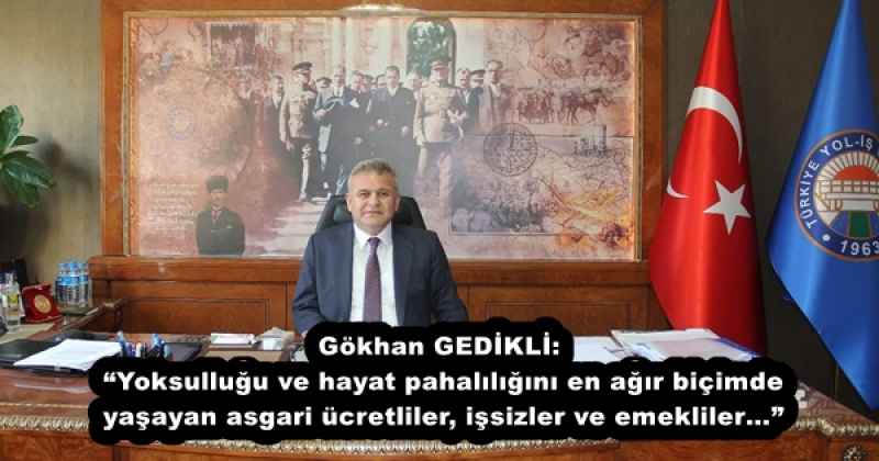 Gökhan GEDİKLİ: “Yoksulluğu ve hayat pahalılığını en ağır biçimde yaşayan asgari ücretliler, işsizler ve emekliler…”