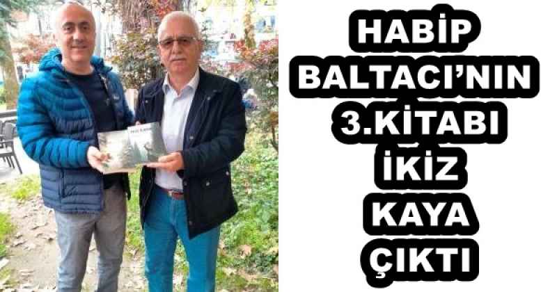 HABİP BALTACI’NIN 3.KİTABI İKİZ KAYA ÇIKTI