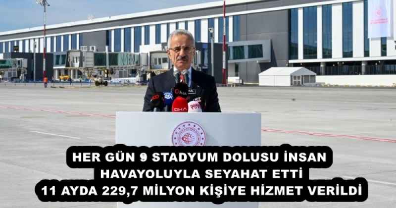 HER GÜN 9 STADYUM DOLUSU İNSAN HAVAYOLUYLA SEYAHAT ETTİ 11 AYDA 229,7 MİLYON KİŞİYE HİZMET VERİLDİ