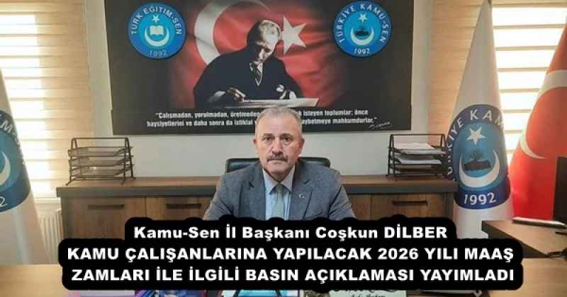 Kamu-Sen İl Başkanı Coşkun DİLBER KAMU ÇALIŞANLARINA YAPILACAK 2026 YILI MAAŞ ZAMLARI İLE İLGİLİ BASIN AÇIKLAMASI YAYIMLADI