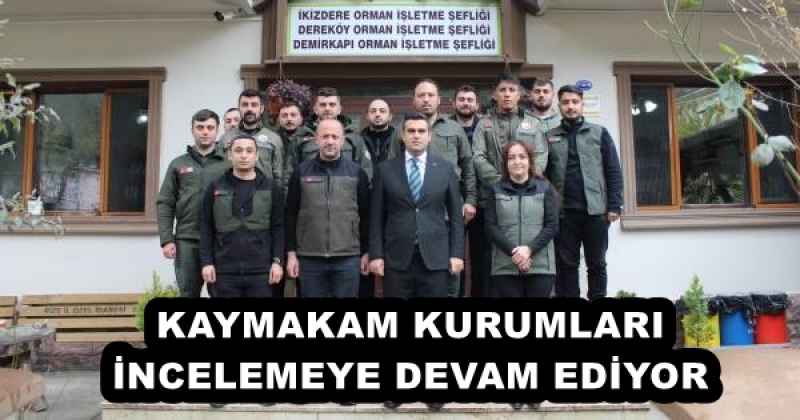 KAYMAKAM KURUMLARI İNCELEMEYE DEVAM EDİYOR