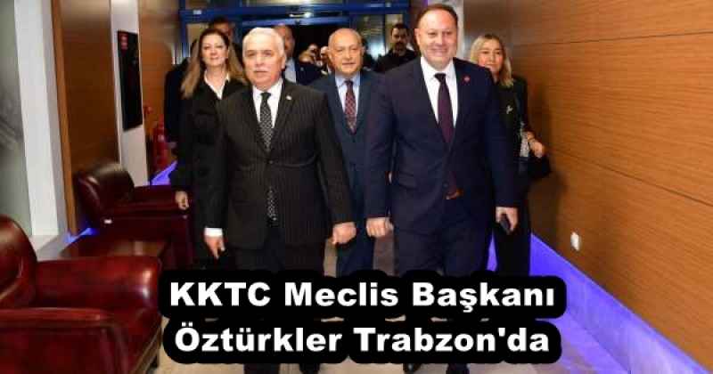 KKTC Meclis Başkanı Öztürkler Trabzon'da 