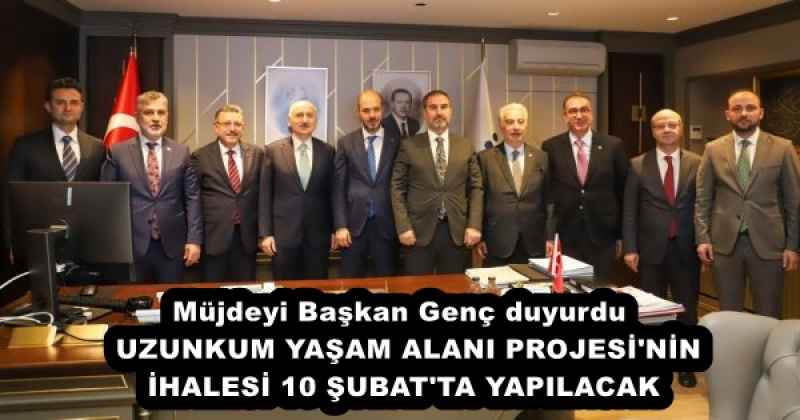 Müjdeyi Başkan Genç duyurdu  UZUNKUM YAŞAM ALANI PROJESİ'NİN İHALESİ 10 ŞUBAT'TA YAPILACAK